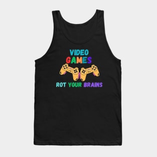 video games rot your brains Tank Top